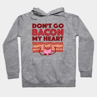 Don't Go Bacon My Heart Hoodie